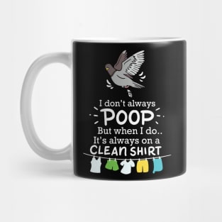 I Don't Always Poop But When I Do It's Always On A Clean Shirt Mug